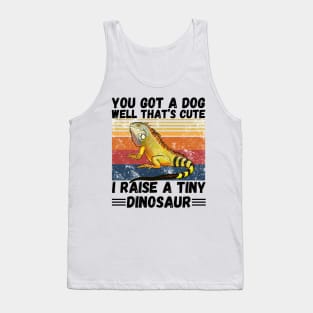 You got a dog well that’s cute I raise a tiny dinosaur, Bearded Dragon Funny sayings Tank Top